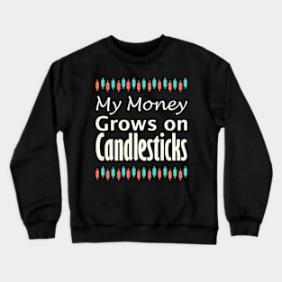 My Money Grows on Candlesticks Crewneck Sweatshirt